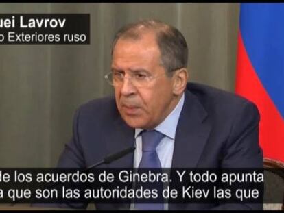 Lavrov acusa a las autoridades ucranias de violar los acuerdos de Ginebra