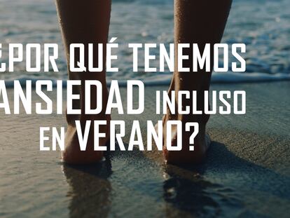 Receta para huir de la ansiedad que nos generan las vacaciones