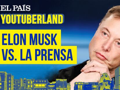 ‘Youtuberland’: La batalla de Elon Musk contra los medios de comunicación