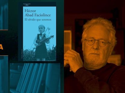 Héctor Abad Faciolince: “Odiar es recordar el que merece olvido”