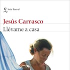 portada 'Llévame a casa', JESÚS CARRASCO. EDITORIAL SEIX BARRAL