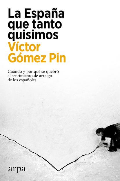 portada del libro 'La España que tanto quisimos', VÍCTOR GÓMEZ PIN. EDITORIAL ARPA