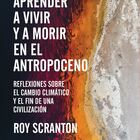 Portada de “Aprender a vivir y a morir en el Antropoceno”. Roy Scranton.