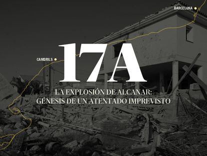 17-A: la explosión de Alcanar, génesis de un atentado imprevisto  