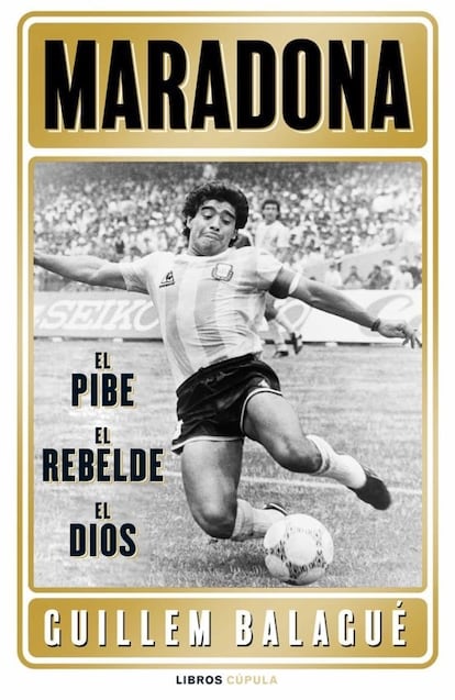 La portada de 'Maradona. El pibe, el rebelde, el dios' (Libros Cúpula).
