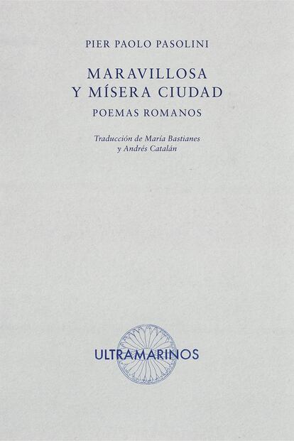 portada libro 'Maravillosa y mísera ciudad. Poemas romanos', PIER PAOLO PASOLINI. EDITORIAL ULTRAMARINOS