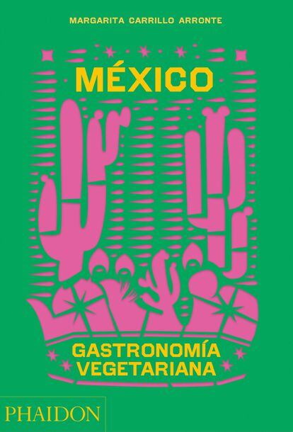 Cover of 'Mexico.  Vegetarian Gastronomy', by Margarita Carrillo Arronte (PHAIDON).